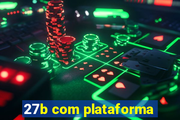 27b com plataforma